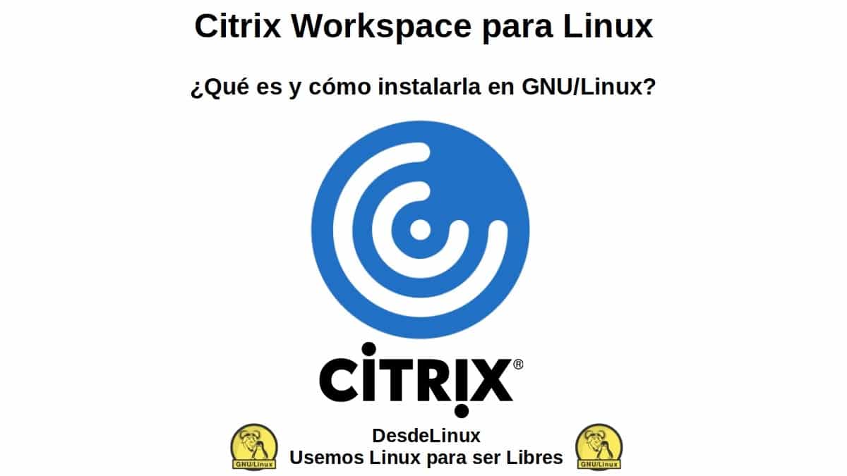 Citrix Workspace para Linux: ¿Qué es y cómo instalarla en GNU/Linux?