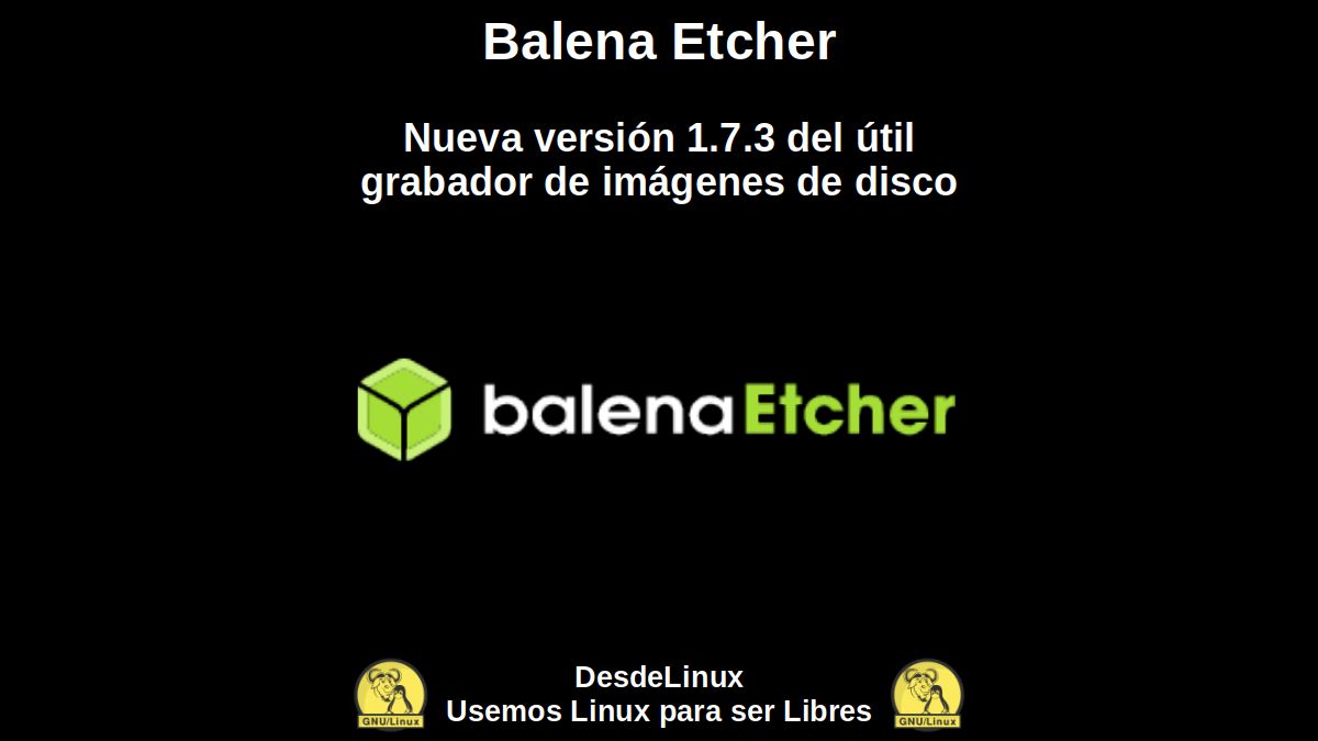 Balena Etcher: Nueva versión 1.7.3 del útil grabador de imágenes de disco
