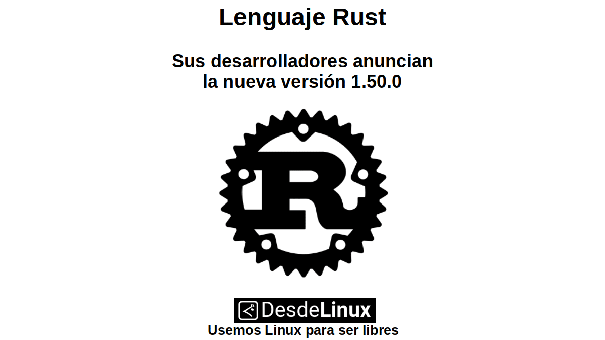 Lenguaje Rust: Sus desarrolladores anuncian la nueva versión 1.50.0