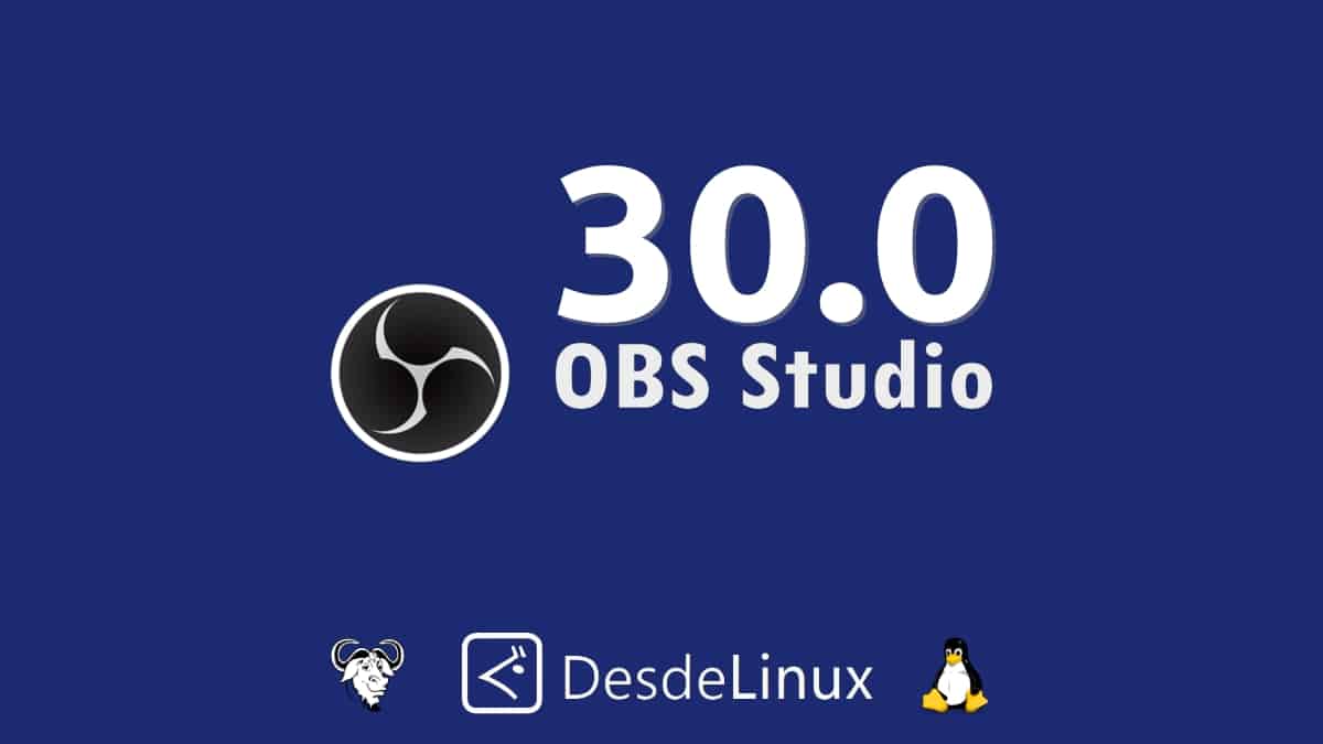 OBS Studio 30.0: Una nueva versión disponible para el año 2023